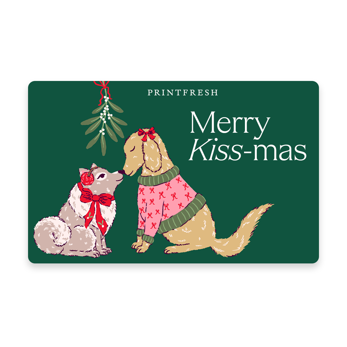 Green illustrated gift card showing two dogs beneath mistletoe with the message “Merry Kiss-mas.”